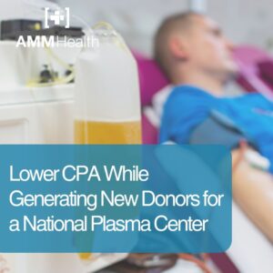 How We Drove 84% More New Donors for a National Plasma Donation Center